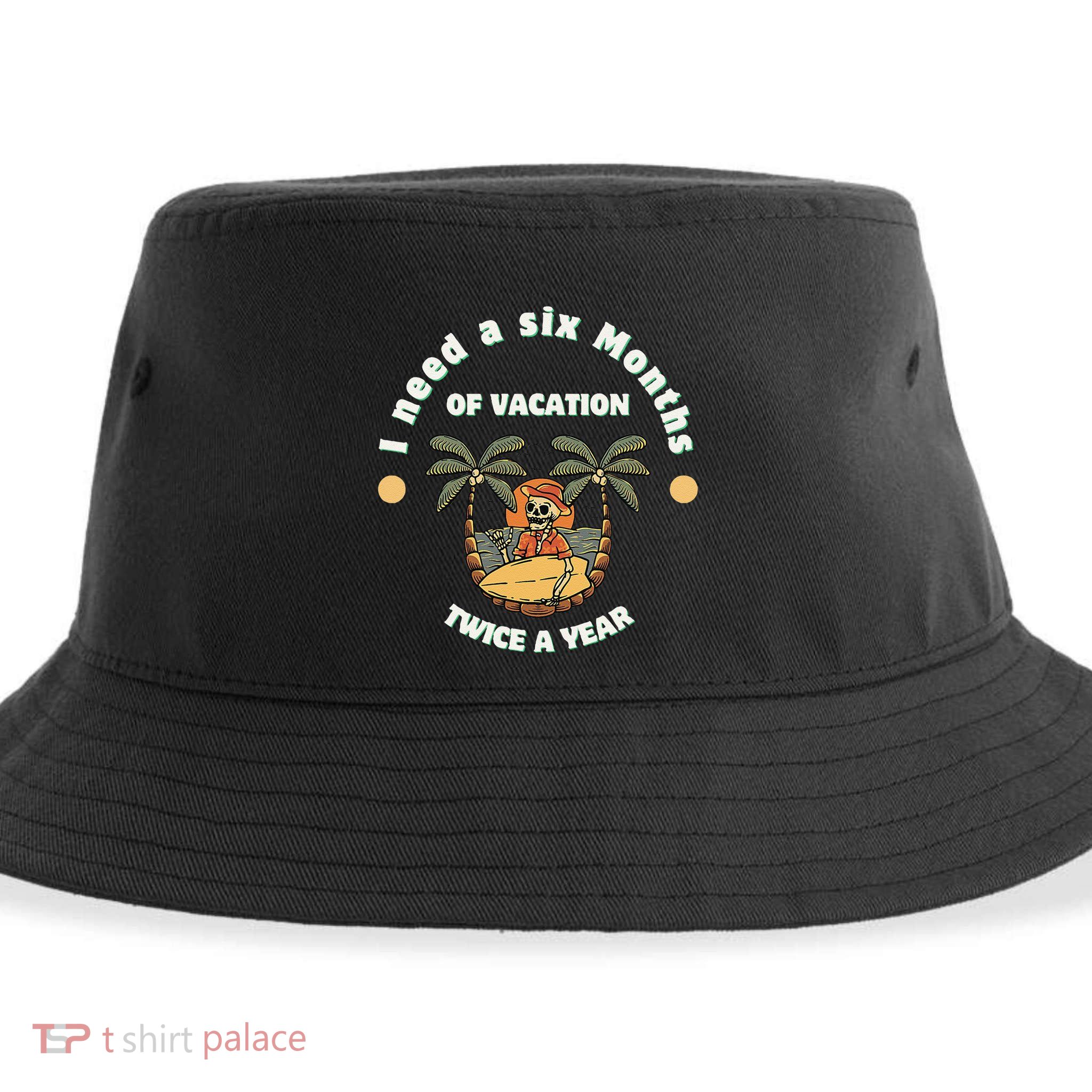 I Need A Six Months Vacation Twice A Year Sustainable Bucket Hat