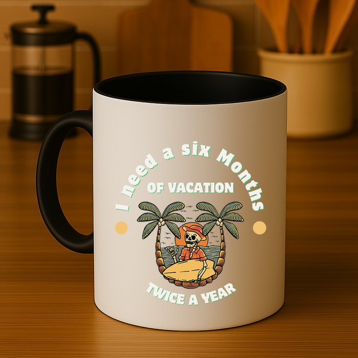 I Need A Six Months Vacation Twice A Year Mug