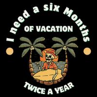 I Need A Six Months Vacation Twice A Year Mug