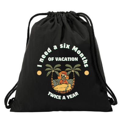 I Need A Six Months Vacation Twice A Year Drawstring Bag