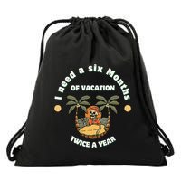 I Need A Six Months Vacation Twice A Year Drawstring Bag