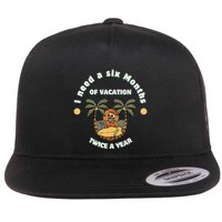 I Need A Six Months Vacation Twice A Year Flat Bill Trucker Hat
