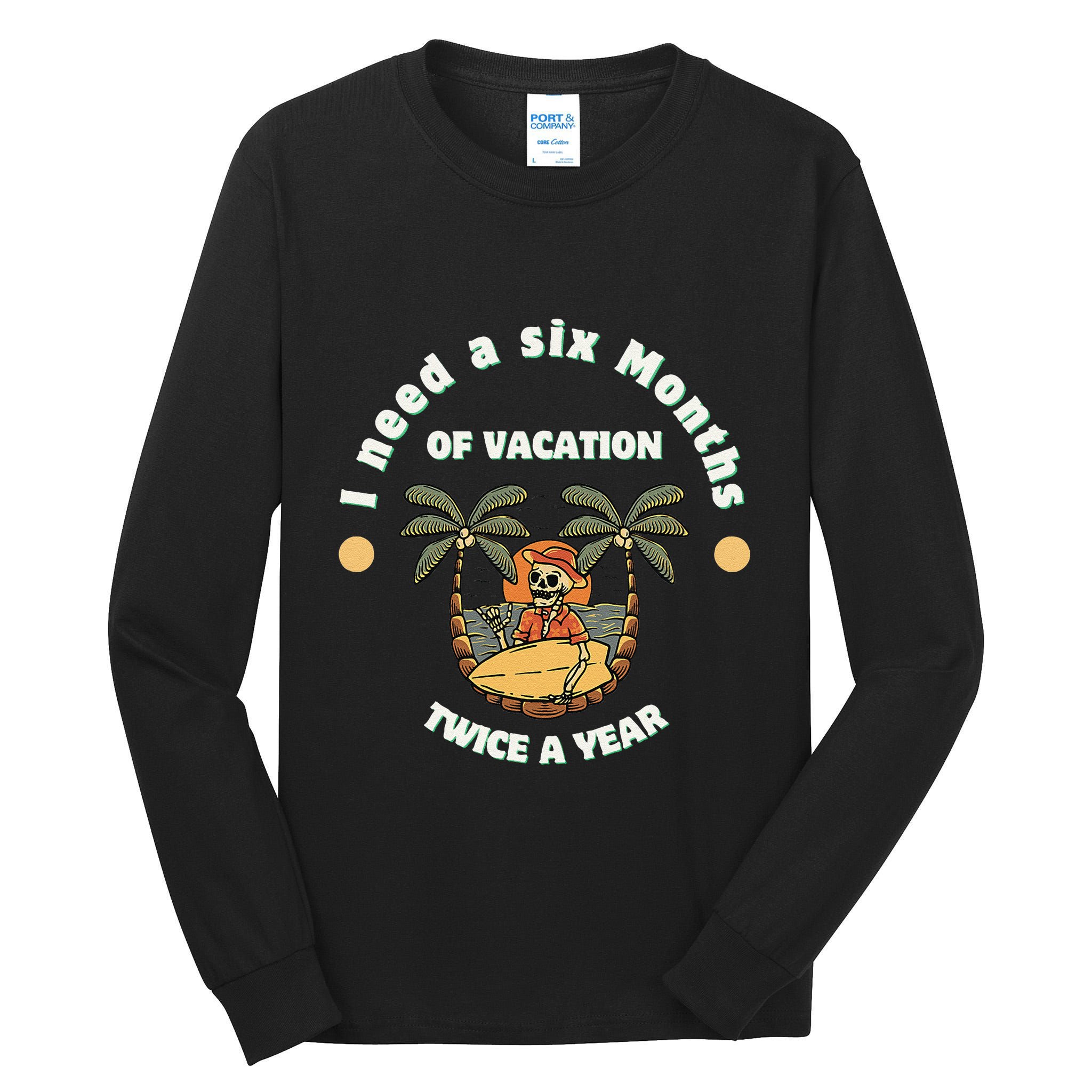 I Need A Six Months Vacation Twice A Year Tall Long Sleeve T-Shirt