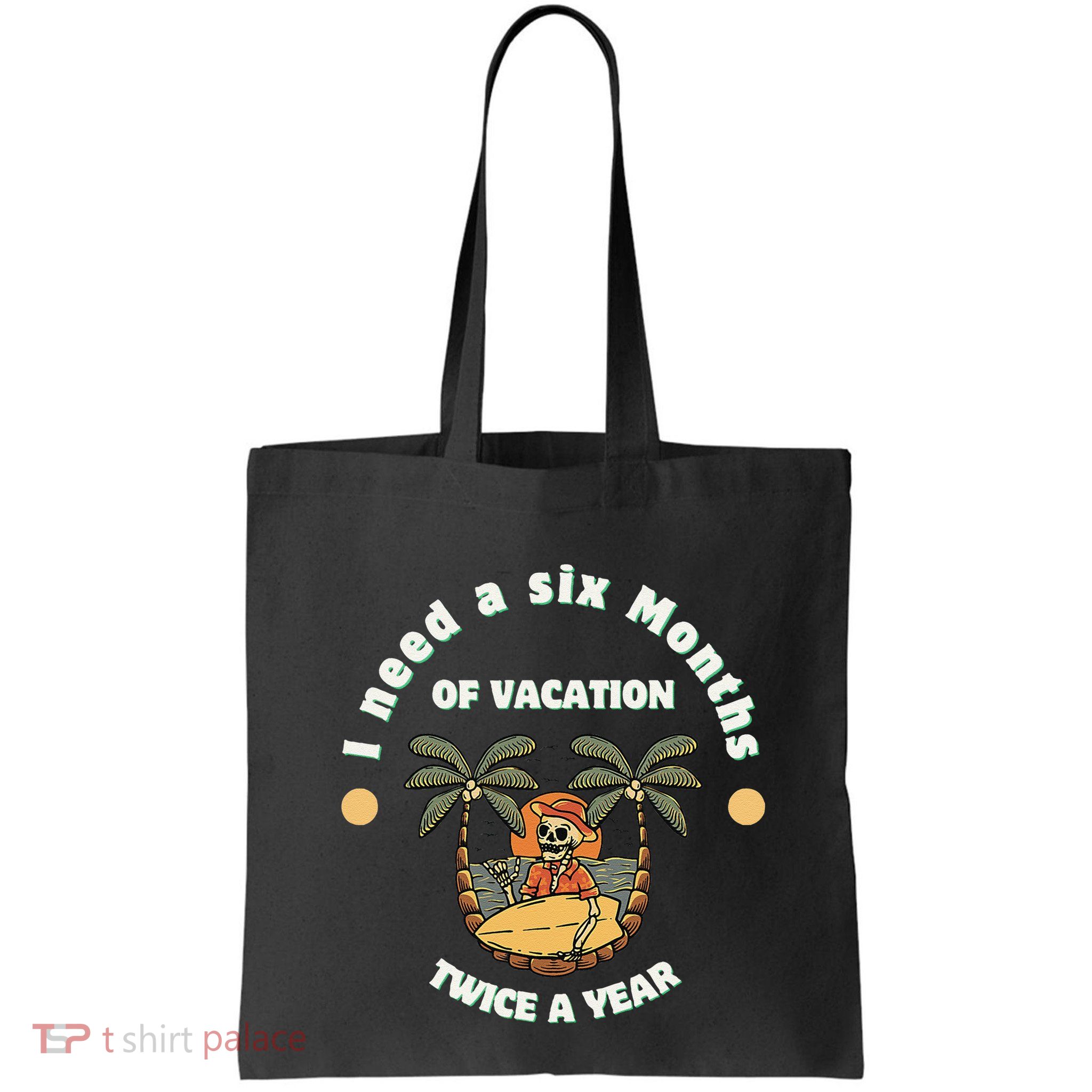 I Need A Six Months Vacation Twice A Year Bag