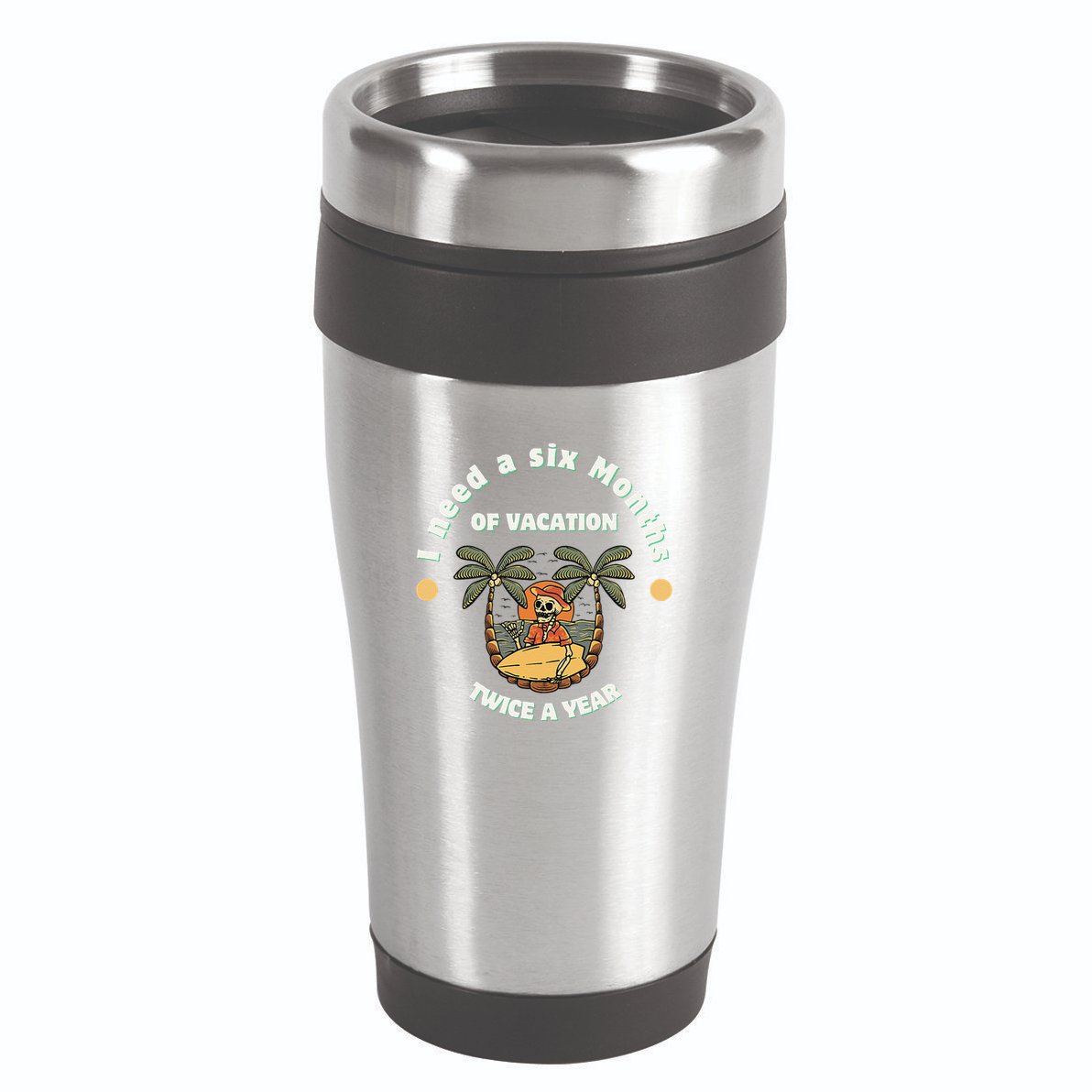 I Need A Six Months Vacation Twice A Year 16oz Travel Tumbler