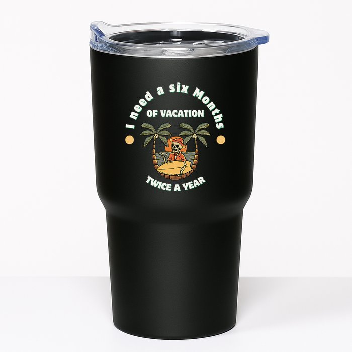 I Need A Six Months Vacation Twice A Year Tumbler