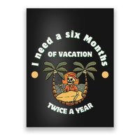 I Need A Six Months Vacation Twice A Year Poster