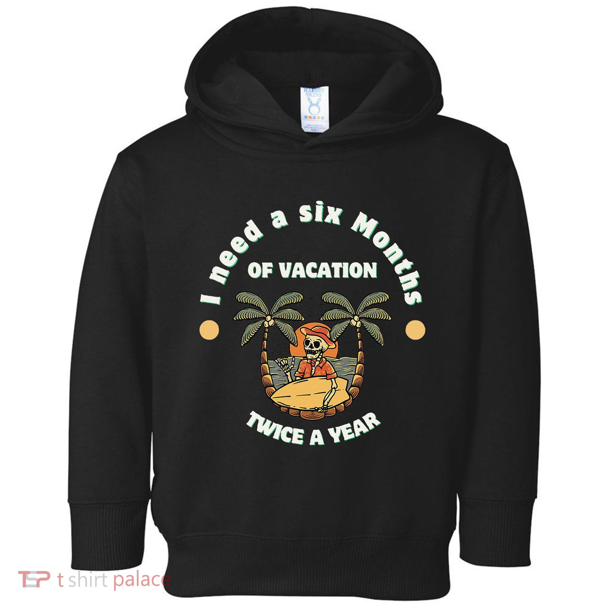 I Need A Six Months Vacation Twice A Year Toddler Hoodie
