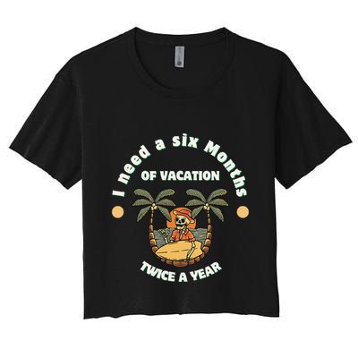 I Need A Six Months Vacation Twice A Year Crop Top
