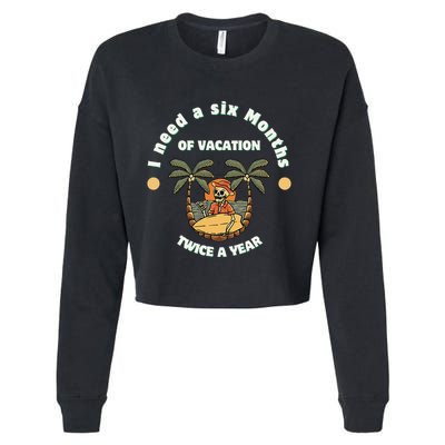 I Need A Six Months Vacation Twice A Year Cropped Pullover Crew