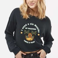 I Need A Six Months Vacation Twice A Year Cropped Pullover Crew