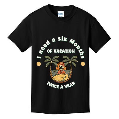 I Need A Six Months Vacation Twice A Year Kids T-Shirt