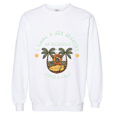 I Need A Six Months Vacation Twice A Year Garment-Dyed Sweatshirt