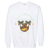 I Need A Six Months Vacation Twice A Year Garment-Dyed Sweatshirt