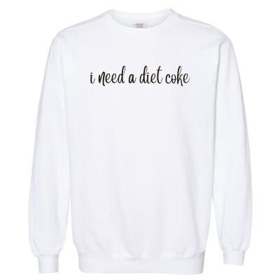 I Need A Diet Co Ke Garment-Dyed Sweatshirt