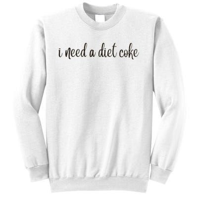 I Need A Diet Co Ke Sweatshirt