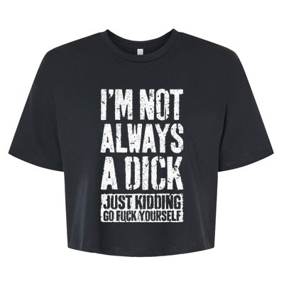 IM Not Always A Dick Bella+Canvas Jersey Crop Tee