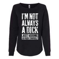 IM Not Always A Dick Womens California Wash Sweatshirt