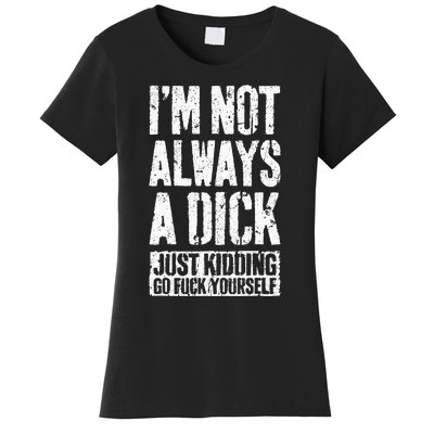 IM Not Always A Dick Women's T-Shirt