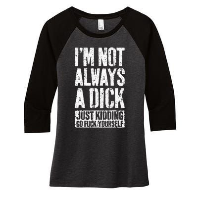 IM Not Always A Dick Women's Tri-Blend 3/4-Sleeve Raglan Shirt