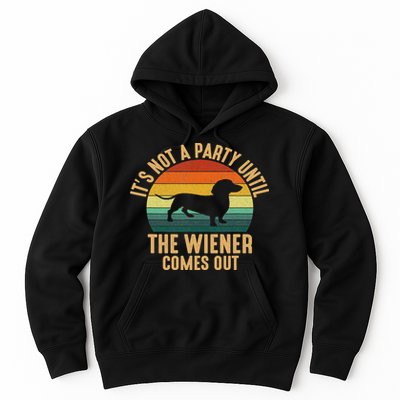 It’s Not A Party Until Wiener Comes Out, Funny Dachshund Hoodie