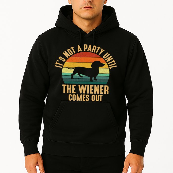 It’s Not A Party Until Wiener Comes Out, Funny Dachshund Hoodie
