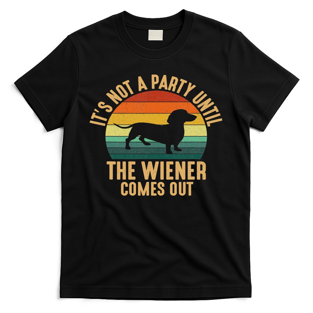It’s Not A Party Until Wiener Comes Out, Funny Dachshund T-Shirt