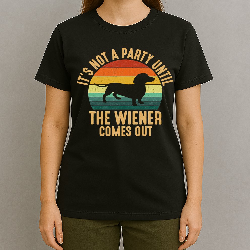 It’s Not A Party Until Wiener Comes Out, Funny Dachshund T-Shirt