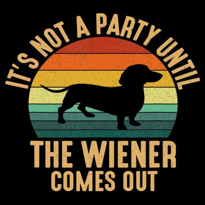 It’s Not A Party Until Wiener Comes Out, Funny Dachshund T-Shirt
