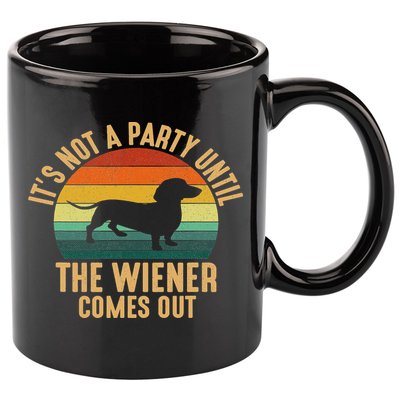 It’s Not A Party Until Wiener Comes Out, Funny Dachshund 11oz C Handle Ceramic Mug