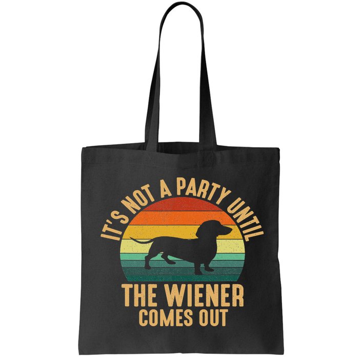 It’s Not A Party Until Wiener Comes Out, Funny Dachshund Bag