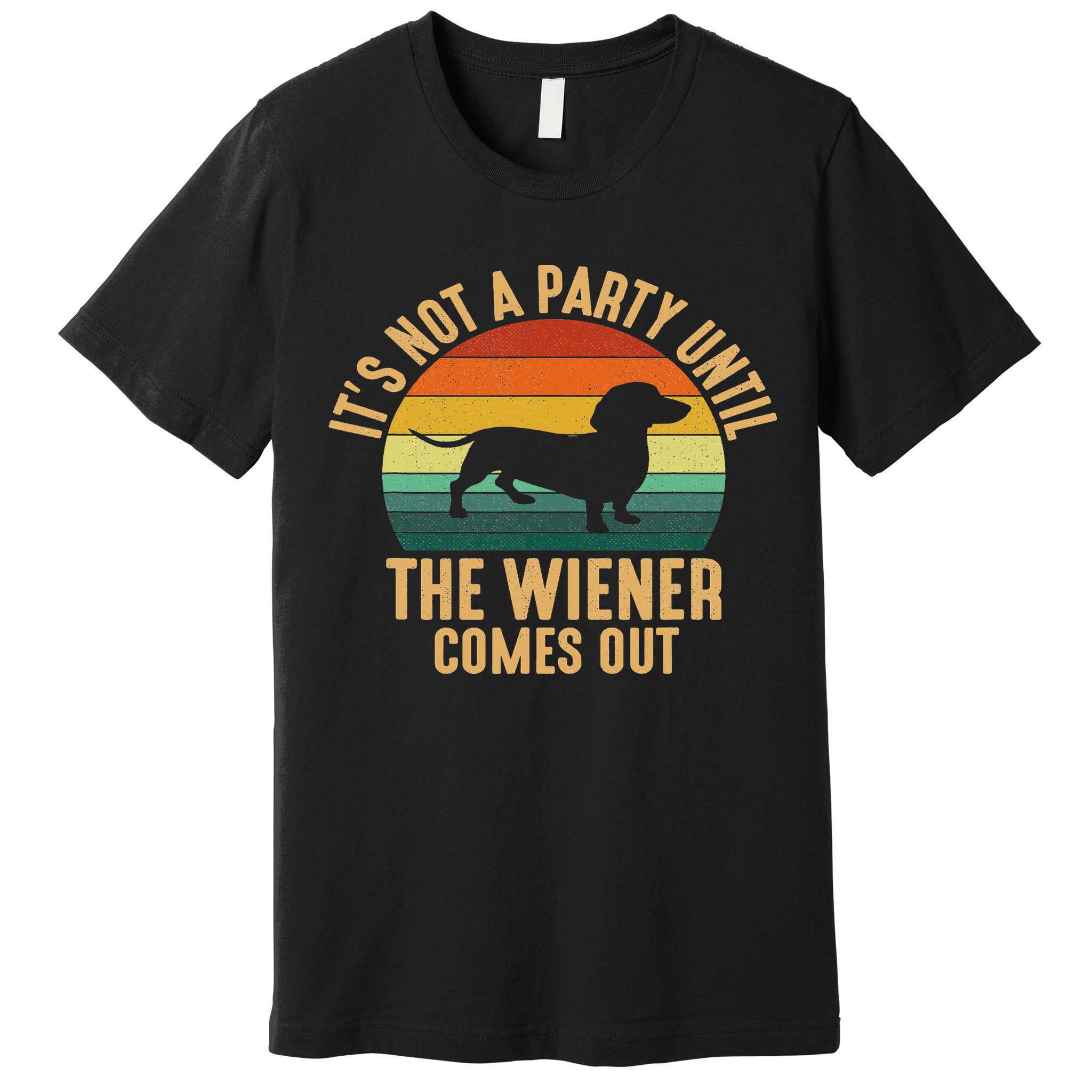 It’s Not A Party Until Wiener Comes Out, Funny Dachshund Premium T-Shirt