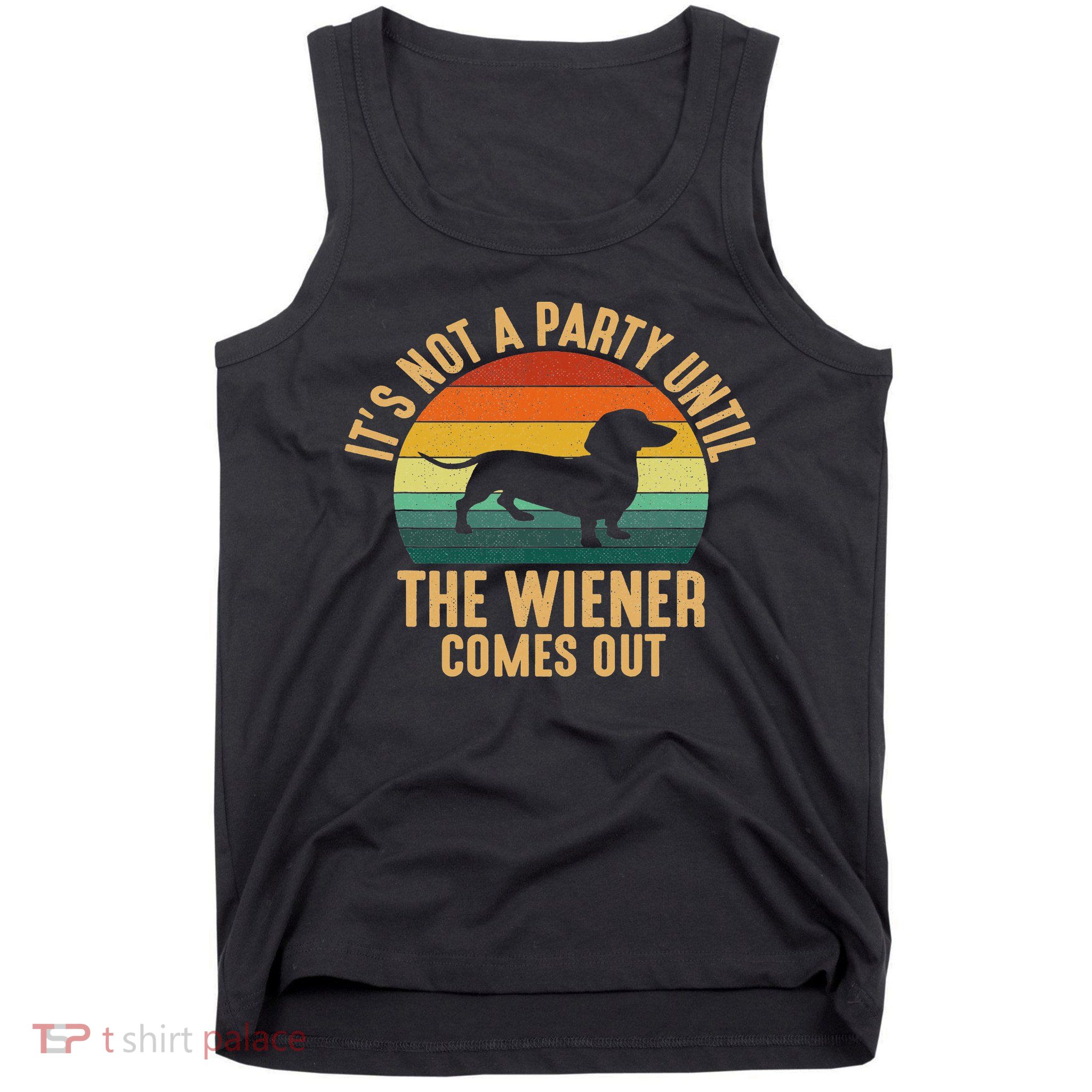 It’s Not A Party Until Wiener Comes Out, Funny Dachshund Tank Top