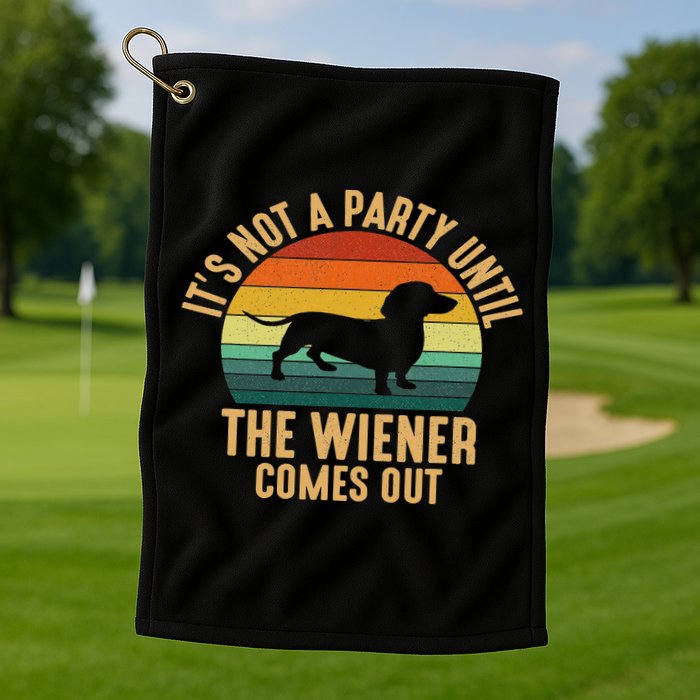 It’s Not A Party Until Wiener Comes Out, Funny Dachshund Golf Towel