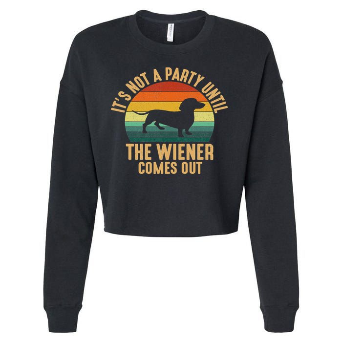 It’s Not A Party Until Wiener Comes Out, Funny Dachshund Cropped Pullover Crew