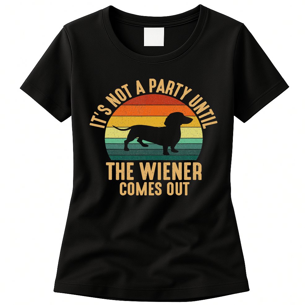 It’s Not A Party Until Wiener Comes Out, Funny Dachshund Womens T-Shirt