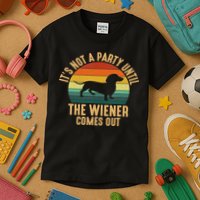 It’s Not A Party Until Wiener Comes Out, Funny Dachshund Kids T-Shirt