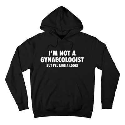 IM Not A Gynaecologist But ILl Take A Look Hoodie