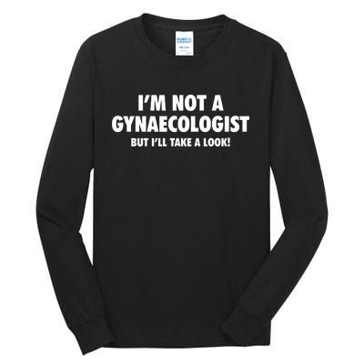 IM Not A Gynaecologist But ILl Take A Look Tall Long Sleeve T-Shirt