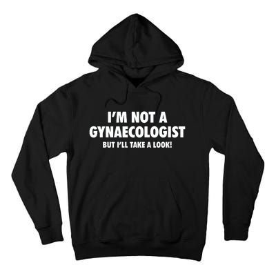 IM Not A Gynaecologist But ILl Take A Look Tall Hoodie