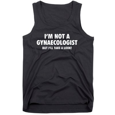 IM Not A Gynaecologist But ILl Take A Look Tank Top