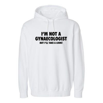 IM Not A Gynaecologist But ILl Take A Look Garment-Dyed Fleece Hoodie