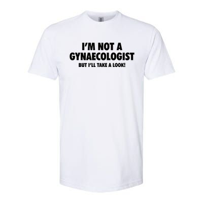 IM Not A Gynaecologist But ILl Take A Look Softstyle CVC T-Shirt