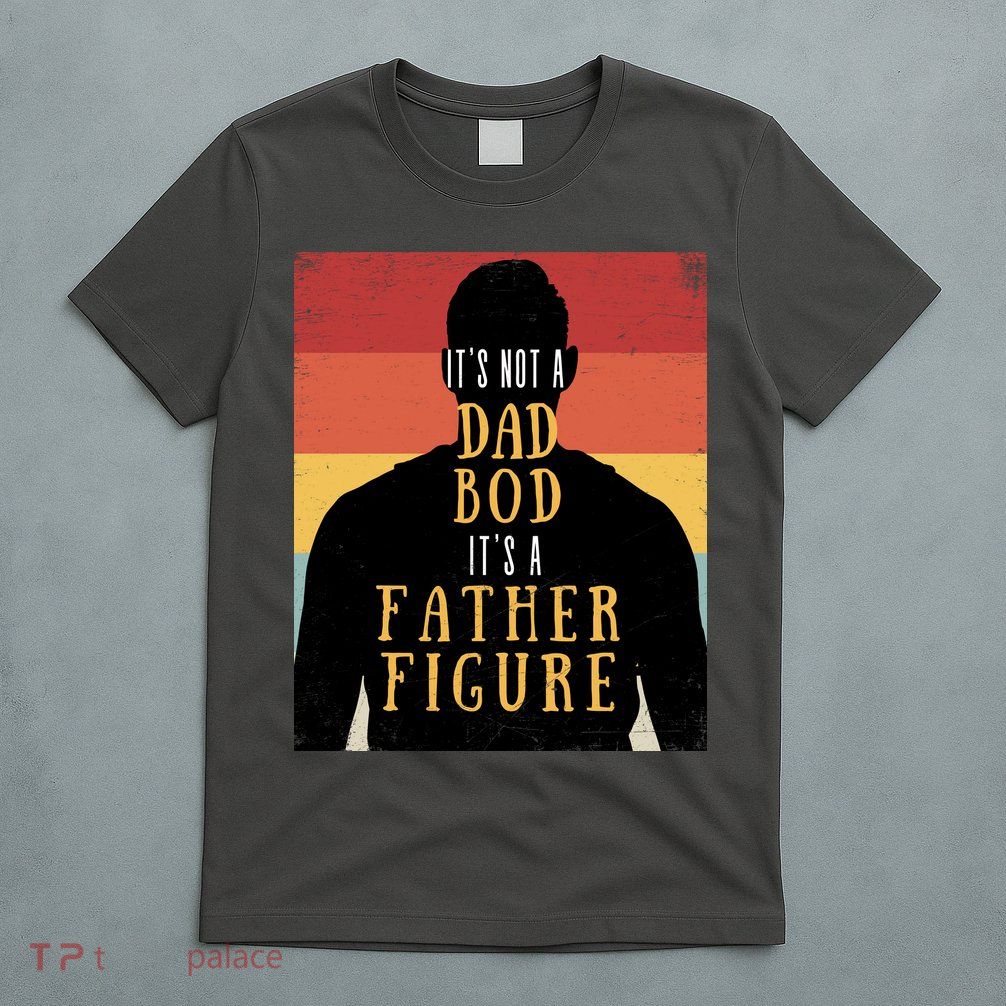 Its Not A Dad Bod Its A Father Figure Vintage Stripes Fathers Day T-Shirt