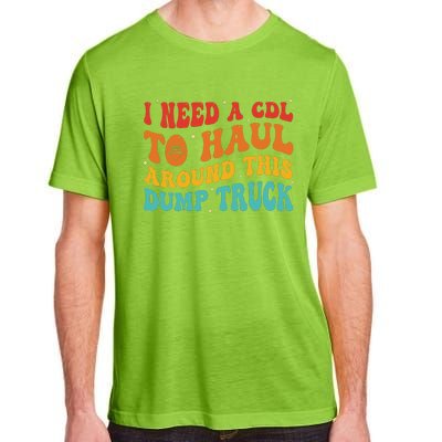 I Need A Cdl To Haul Around This Dump Truck Adult ChromaSoft Performance T-Shirt