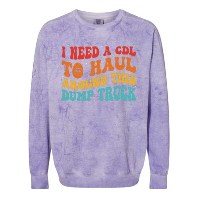 I Need A Cdl To Haul Around This Dump Truck Colorblast Crewneck Sweatshirt