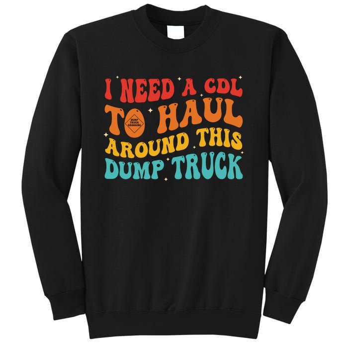 I Need A Cdl To Haul Around This Dump Truck Sweatshirt