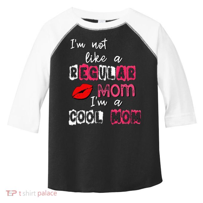 Im Not A Regular Mom Im A Cool Mom Toddler Fine Jersey T-Shirt