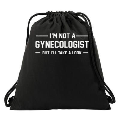 I’m Not A Gynecologist But I’ll Take A Look Drawstring Bag