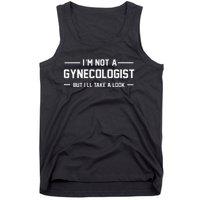 I’m Not A Gynecologist But I’ll Take A Look Tank Top